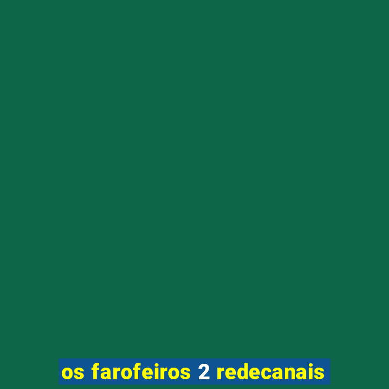 os farofeiros 2 redecanais